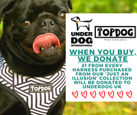 Thumbnail for When you buy, we donate. £1 from every harness purchased from our 'Just An Illusion' collection will be donated to Underdog UK.